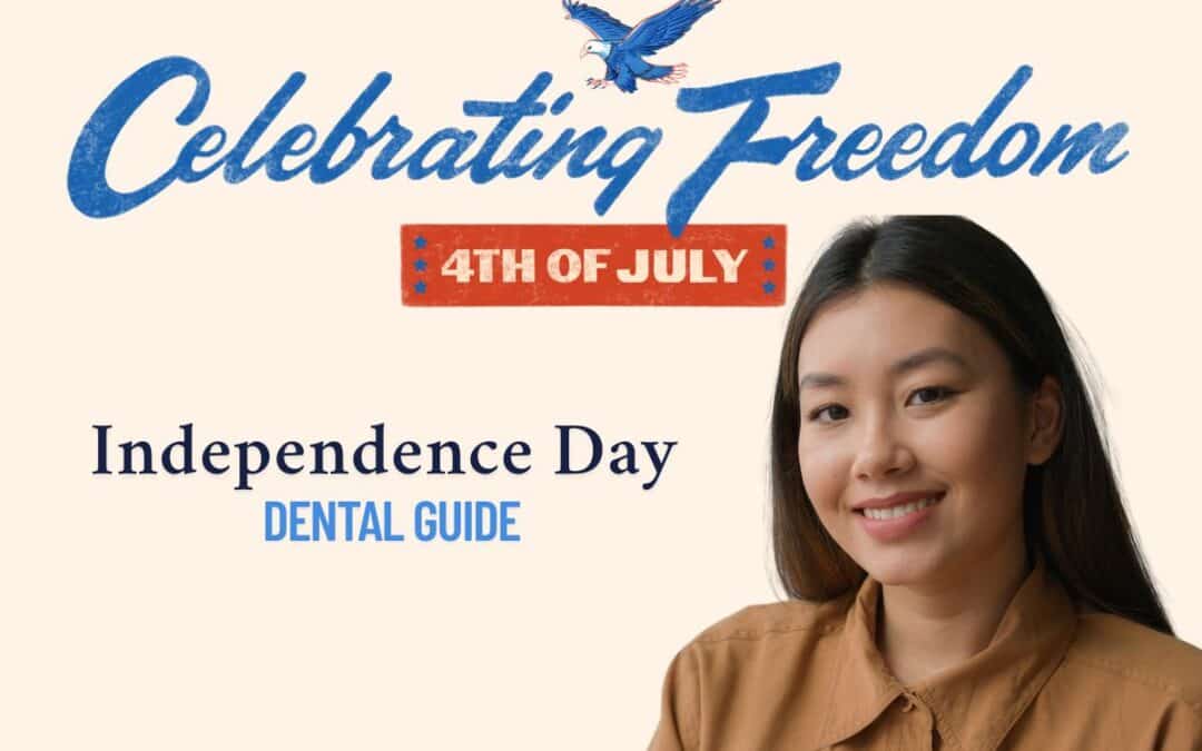 Celebrate Freedom: Your Independence Day Dental Guide